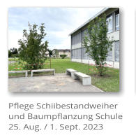Pflege Schiibestandweiher und Baumpflanzung Schule 25. Aug. / 1. Sept. 2023